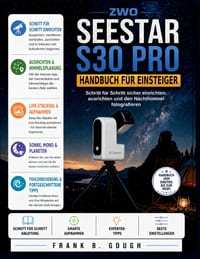 Zwo Seestar S30 Pro Handbuch Für Einsteiger: Schritt für Schritt sicher einrichten, ausrichten und den Nachthimmel fotografieren cover