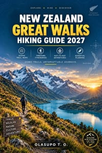 New Zealand Great Walks Hiking Guide 2027: Scenic Trail Maps, Trekking Itineraries, Hut-to-Hut Adventures & Essential Planning for New Zealand's Iconi cover