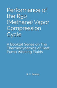 Performance of the R50 (Methane) Vapor Compression Cycle: Issue of A Booklet Series on The Thermodynamics of Heat Pump Working Fluids cover