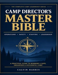 Camp Director's Master Bible: The Ultimate Operations, Safety, Staffing & Leadership Guide for Running a Successful Camp cover