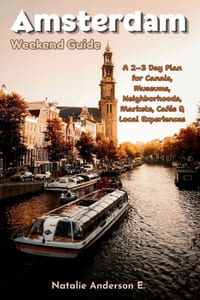 Amsterdam Weekend Guide: A 2-3 Day Plan for Canals, Museums, Neighborhoods, Markets, Cafés & Local Experiences cover