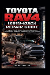 Toyota Rav4 (2019-2025) Repair Guide: A Beginner-Friendly Guide to Diagnostics, Maintenance, Troubleshooting, DIY Repairs, and Smarter Cost-Saving Sol cover