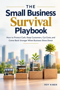 The Small Business Survival Playbook: How to Protect Cash, Keep Customers, Cut Costs, and Come Back Stronger When Business Slows Down cover