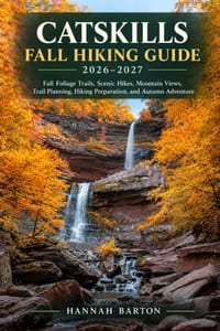 Catskills Fall Hiking Guide 2026-2027: Fall Foliage Trails, Scenic Hikes, Mountain Views, Trail Planning, Hiking Preparation, and Autumn Adventure cover