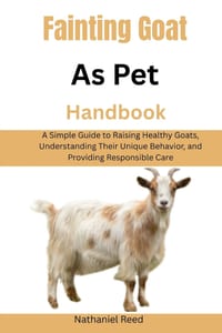 Fainting Goat as Pet Handbook: A Simple Guide to Raising Healthy Goats, Understanding Their Unique Behavior, and Providing Responsible Care cover