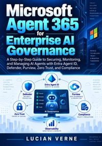Microsoft Agent 365 for Enterprise AI Governance: A Step-by-Step Guide to Securing, Monitoring, and Managing AI Agents with Entra Agent ID, Defender, cover