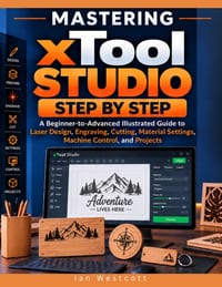Mastering xTool Studio Step by Step: A Beginner-to-Advanced Illustrated Guide to Laser Design, Engraving, Cutting, Material Settings, Machine Control, cover