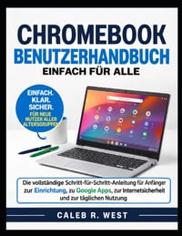 Chromebook Benutzerhandbuch: Die vollständige Schritt-für-Schritt-Anleitung für Anfänger zur Einrichtung, zu Google Apps, zur Internetsicherheit und z cover