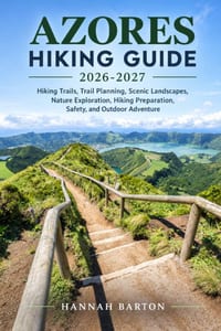 Azore Hiking Guide 2026-2027: Hiking Trails, Trail Planning, Scenic Landscapes, Nature Exploration, Hiking Preparation, Safety, and Outdoor Adventure cover