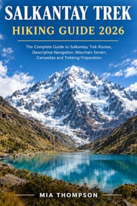 Salkantay Trek Hiking Guide 2026: The Complete Guide to Salkantay Trek Routes, Descriptive Navigation, Mountain Terrain, Campsites and trekking Prepar cover