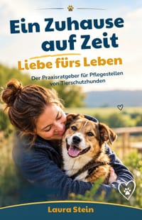 Ein Zuhause auf Zeit, Liebe fürs Leben: Der Praxisratgeber für Pflegestellen von Tierschutzhunden cover