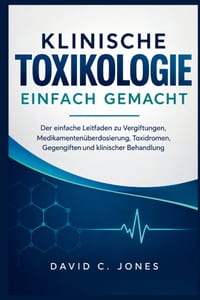 Klinische Toxikologie Einfach Gemacht: Der einfache Leitfaden zu Vergiftungen, Medikamentenüberdosierung, Toxidromen, Gegengiften und klinischer Behan cover