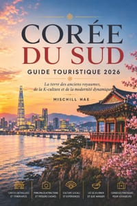 Corée du Sud Guide touristique 2026: Le pays des anciens royaumes, K-Culture et Modernité dynamique cover