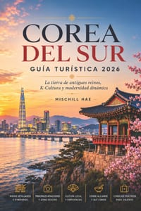 Corea del Sur Guía turística 2026: La tierra de los reinos antiguos, K-Cultura y Modernidad dinámica cover