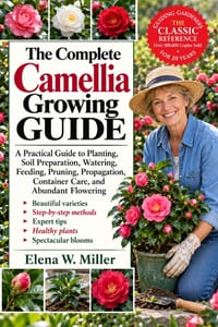 The Complete Camellia Growing Guide: A Practical Guide to Planting, Soil Preparation, Watering, Feeding, Pruning, Propagation, Container Care, and Abu cover
