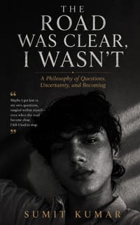The Road Was Clear, I Wasn't: A Philosophy of Questions, Uncertainty, and Becoming cover