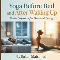 Yoga Before Bed & After Waking Up: 24 Gentle Yoga Poses to Relax Your Body, Support Better Sleep & Start Your Morning with Energy cover