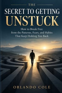 The Secret to Getting Unstuck: How to Break Free from the Patterns, Fears, and Habits That Keep Holding You Back cover