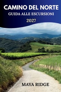 Camino del Norte Guida a Escursioni 2027: Tappe del sentiero, percorsi costieri, consigli per l'alloggio e suggerimenti pratici per i pellegrini alla cover