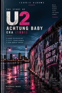 Iconic Albums U2 The Achtung Baby Era (1991): A Band Reinvented, A City Transformed, A New World Ahead cover