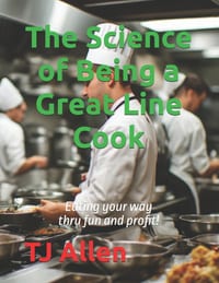 The Science of Being a Great Line Cook: Eating your way thru fun and profit! cover