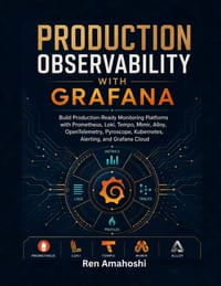 Production Observability with Grafana: Build Production-Ready Monitoring Platforms with Prometheus, Loki, Tempo, Mimir, Alloy, OpenTelemetry, Pyroscop cover