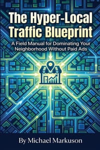 The Hyper-Local Traffic Blueprint: A Field Manual for Dominating Your Neighborhood Without Paid Ads cover
