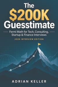 The $200K Guesstimate: Fermi Math for Tech, Consulting, Startup & Finance Interviews cover
