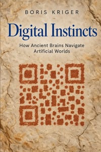 Digital Instincts: How Ancient Brains Navigate Artificial Worlds cover