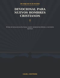 Devocional Para Nuevos Hombres Cristianos: 90 días de lectura de las Escrituras, oración, fundamentos bíblicos y crecimiento espiritual cover