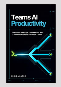 Teams AI Productivity: Transform Meetings, Collaboration, and Communication with Microsoft Copilot cover