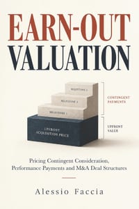 Earn-Out Valuation: Pricing Contingent Consideration, Performance Payments and M&A Deal Structures cover