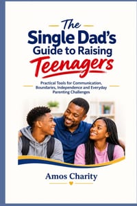The Single Dad's Guide to Raising Teenagers: Practical Tools for Communication, Boundaries, Independence and Everyday Parenting Challenges cover