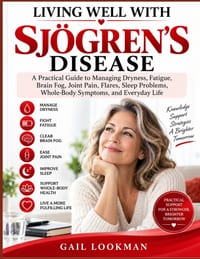 Living Well with Sjögren's Disease: A Practical Guide to Managing Dryness, Fatigue, Brain Fog, Joint Pain, Flares, Sleep Problems, Whole-Body Symptoms cover