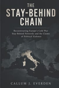 The Stay-Behind Chain: Reconstructing Europe's Cold War Stay-Behind Networks and the Claims of Political Violence cover
