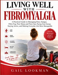 Living Well with Fibromyalgia: A Practical Guide to Managing Pain, Fatigue, Fibro Fog, Poor Sleep and Flare-Ups, Pacing Your Energy, Staying Active, a cover