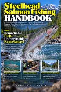 Steelhead Salmon Fishing Handbook: A Complete Guide to Migration, Feeding, River Habitat, Seasonal Runs, Fishing Techniques, Tackle Selection, Catch S cover