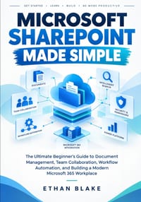Microsoft SharePoint Made Simple: The Ultimate Beginner's Guide to Document Management, Team Collaboration, Workflow Automation, and Building a Modern cover