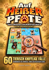Auf heißer Pfote: Das große Logikrätselbuch für Hundefans 60 tierisch knifflige Fälle - kombiniere die Hinweise und finde den richtigen Hund Geschenk cover