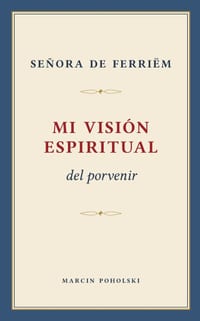 Mi visión espiritual del porvenir: Mis vivencias y experiencias en el terreno de lo oculto cover