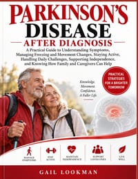 Parkinson's Disease After Diagnosis: A Practical Guide to Understanding Symptoms, Managing Freezing and Movement Changes, Staying Active, Handling Dai cover
