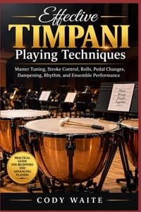Effective Timpani Playing Techniques: Master Tuning, Stroke Control, Rolls, Pedal Changes, Dampening, Rhythm, and Ensemble Performance cover