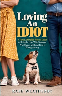 Loving An Idiot: A Funny, Painfully Honest Guide to Being In Love With Someone Who Means Well and Gets It Wrong Anyway cover