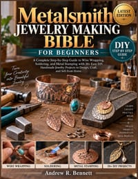 Metalsmith Jewelry Making Bible for Beginners: A Complete Step-by-Step Guide to Wire Wrapping, Soldering, and Metal Stamping with 20+ Easy DIY Handmad cover