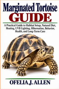 Marginated Tortoise Guide: A Practical Guide to Habitat Setup, Natural Diet, Heating, UVB Lighting, Hibernation, Behavior, Health, and Long-Term Care cover