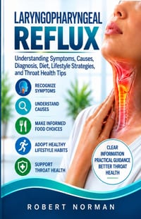 Laryngopharyngeal Reflux: Understanding Symptoms, Causes, Diagnosis, Diet, Lifestyle Strategies, and Throat Health Tips cover