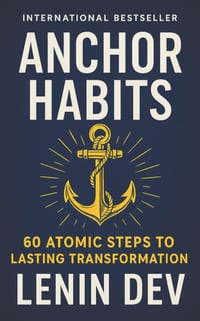Anchor Habits: 60 Atomic Steps to Lasting Transformation - A Science-Backed Blueprint for Habit Change, Self-Discipline, Emotional Mastery, Confidence cover