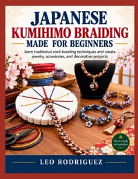 Japanese Kumihimo Braiding Made for Beginners: learn traditional cord-braiding techniques and create jewelry, accessories, and decorative projects cover