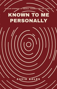Known to Me Personally: Twelve Stories of Moral Character Revelation cover