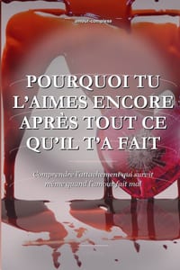 Pourquoi Tu L'aimes Encore Après Tout Ce Qu'il T'a Fait: Comprendre l'attachement qui survit même quand l'amour fait mal cover